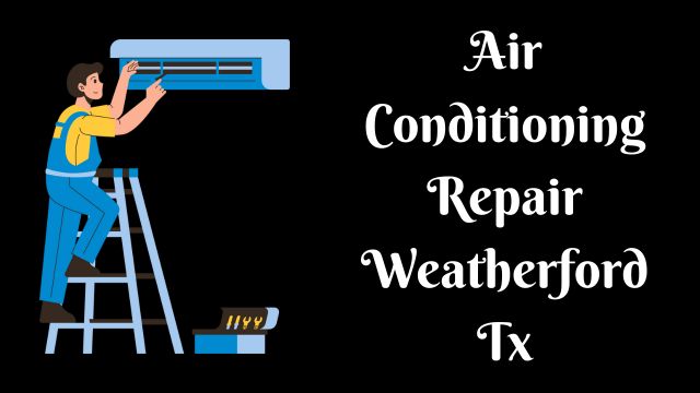 Air Conditioning Repair Weatherford Tx